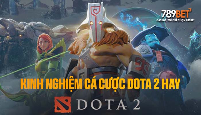 Kinh nghiệm cá cược DOTA 2 hay từ các cao thủ