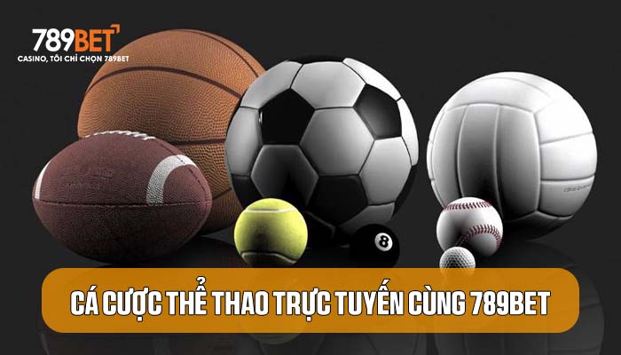 Thể Thao 789BET - sân chơi cá cược thể thao trực tuyến hàng đầu Việt Nam