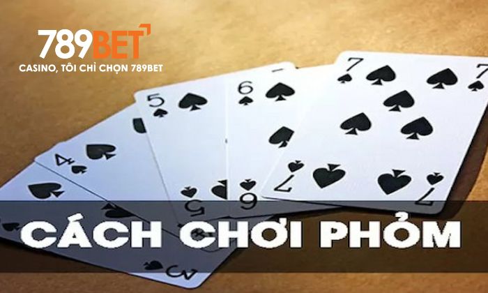 Luật chơi Phỏm Online tại Game Bài 789BET